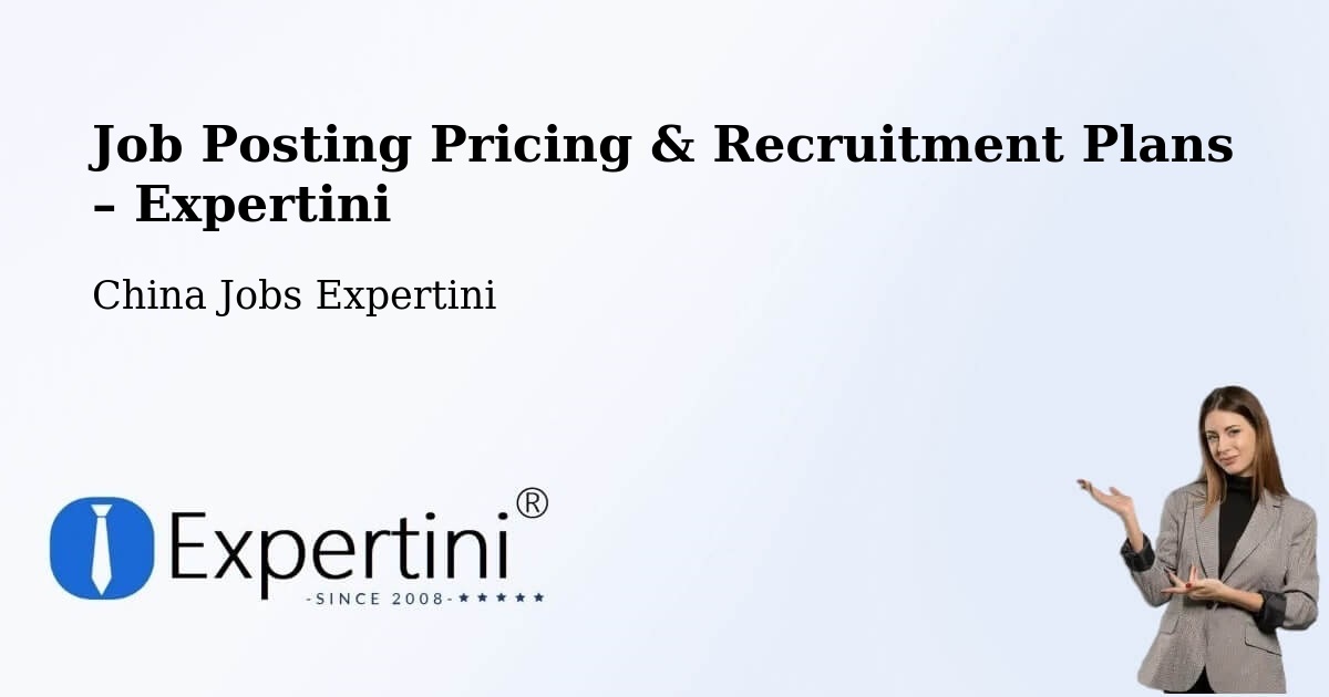 Job Posting Pricing & Recruitment Plans – Changchun - Changchun, China Jobs Expertini
